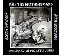 KILL THE MOTHERBOARD - THE LEGEND OF PICASSO JONES [VINYL]