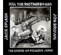 KILL THE MOTHERBOARD - THE LEGEND OF PICASSO JONES [VINYL]