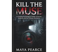 KILL THE MUSE: A Gripping Psychological Thriller of Secrets, Suspense, and the Ultimate Simulation
