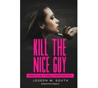 Kill The Nice Guy: Practical Female Psychology (The Joseph W. South Collection)