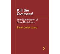 Kill the Overseer!: The Gamification of Slave Resistance (Forerunners: Ideas First)