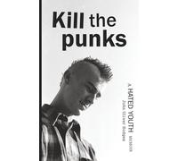 Kill the Punks: A Hated Youth Memoir