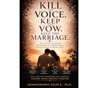Kill the Voice. Keep the Vow. Keep the Marriage: How to Protect Your Marriage from the Hidden Voices Pulling It Apart - in the Age of Screens, Comparison, and AI.