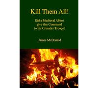Kill Them All! (Academy of Cathar Studies - Monographs)