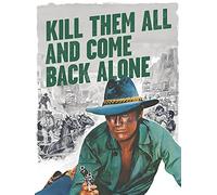 Kill Them All And Come Back Alone