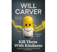 Kill Them with Kindness: The explosive, darkly funny new thriller from cult bestselling author Will Carver…
