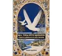Kill Them With Kindness: A Gentle Approach to Self Defense