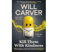 Kill Them with Kindness: The explosive, darkly funny new thriller from cult bestselling author Will Carver…