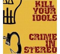 Kill Your Idols & Crime in Stereo by Kill Your Idols, Crime In Stereo [Music CD]