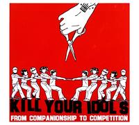 Kill Your Idols - From Companionship To Competition
