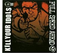 Kill Your Idols/Full Speed Ahead - Split CD