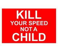Kill Your Speed Not A Child Aluminium Composite Sign 300mm x 200mm x 3mm Thick Red/White.