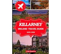 KILLARNEY IRELAND TRAVEL GUIDE 2025-2026: From Majestic Lakes to Historic Castles, Plan and Dive Deep into Killarney’s Timeless Charm