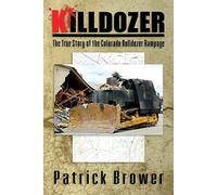 Killdozer: The True Story of the Colorado Bulldozer Rampage