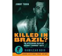 Killed in Brazil?: The Mysterious Death of Arturo "Thunder" Gatti (Hamilcar Noir): The Mysterious Death of Arturo "Thunder" Gatti-Hamilcar Noir True Crime Series: 4