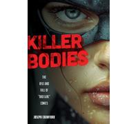 Killer Bodies : The Rise and Fall of "Bad Girl" Comics