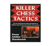 Killer Chess Tactics: World Champion Tactics and Combinations
