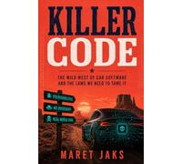 KILLER CODE: The Wild West of Car Software and the Laws We Need to Tame It