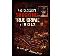 Killer Couples Collection: Rod Kackley's Shocking True Crime Stories