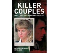 Killer Couples : Deadly Duos and Their Horrifying Deeds