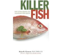Killer Fish: How Eating Aquatic Life Endangers Your Health