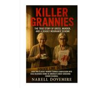 Killer Grannies: The True Story of Greed, Murder, and a Deadly Insurance SchemeHow Two Elderly Women Turned Compassion into Cold-Blooded Crime in America’s Most Shocking Senior Scandal