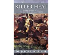 Killer Heat: The British Defeat at the Battle of Monmouth 1778