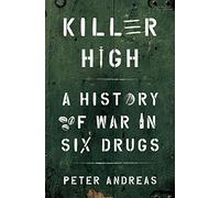 Killer High: A History of War in Six Drugs
