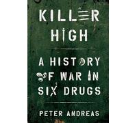 Killer High: A History of War in Six Drugs