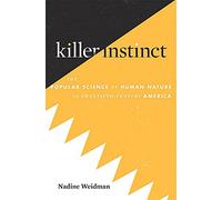 Killer Instinct: The Popular Science of Human Nature in Twentieth-Century America