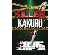 Killer Kakuro: For the Advanced Kakuro Player