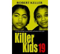 Killer Kids Volume 19: 22 Shocking True Crime Cases of Kids Who Kill