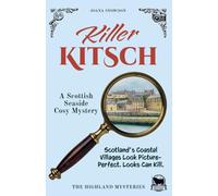 Killer Kitsch: A Scottish Seaside Cosy Mystery: 5 (The Highland Mysteries)