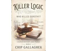 Killer Logic: Who Killed Dorothy? 42,763 Suspects - 18 Clues - 1 Killer - A Murder Mystery Logic Puzzle