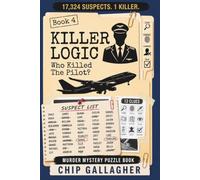Killer Logic: Who Killed The Pilot? (Book 4): Murder Mystery Puzzle Book - 17,324 Suspects - 12 Clues - 1 Killer