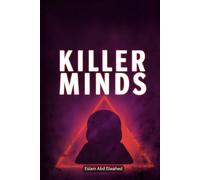 Killer Minds: 100 True Stories of Psychopaths and Serial Murderers (Crime & Mystery)