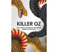 Killer Oz : The 50 most dangerous Australian animals and plants