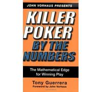 Killer Poker By The Numbers: The Mathematical Edge for Winning Play