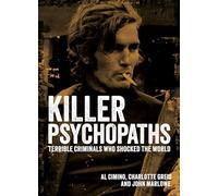 Killer Psychopaths : Terrible Criminals Who Shocked the World