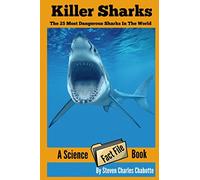 Killer Sharks: The 25 Most Dangerous Sharks In The World (Science Fact File)