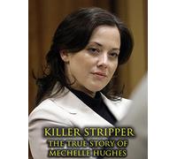 Killer Stripper : The True Story of Mechelle Hughes