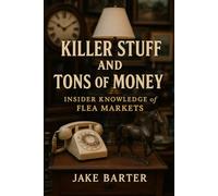 Killer Stuff and Tons of Money: Insider Knowledge of Flea Markets
