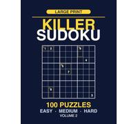 Killer Sudoku: 100 Puzzles, Gentle to Tough, Large Print, Volume 2 (Killer Sudoku Large Print)