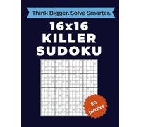 Killer Sudoku 16x16: Think Bigger. Solve Smarter: 80 Giant 16x16 Killer Sudoku Puzzles for Adults. Expert-Level Brain Training with Hexadecimal Logic ... Challenges. (Monster Killer Sudoku 16x16)
