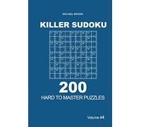 Killer Sudoku - 200 Hard to Master Puzzles 9x9 (Volume 4)