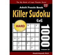 Killer Sudoku Adult Puzzle Book: 1000 Hard Killer Sudoku (6x6) Puzzles (The Big Books of Logic Puzzles Series)