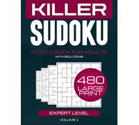 Killer Sudoku Expert Puzzle Book: 480 Advanced Large Print Puzzles for Adults with Solutions: Ultimate Brain Workout | Expert-Level Killer Sudoku | 2 ... Full Solutions Included for Adults & Seniors