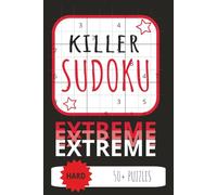 Killer Sudoku Extreme Hard 50+Puzzles: killer sudoku, 6x9 inches, 110 pages, 50+ puzzles, solutions included, challenge yourself, for the very skilled solvers