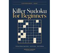 Killer Sudoku for Beginners: 100 Easy & Medium Cage Puzzles to Learn the Rules and Build Confidence - Volume 1 (Killer Sudoku Series)