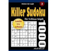 Killer Sudoku für Schlaue Köpfe: 1000 Rätsel von leicht bis schwer (Meister der Logik)